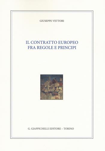 Il contratto europeo fra regole e principi - Giuseppe Vettori - Libro Giappichelli 2015 | Libraccio.it