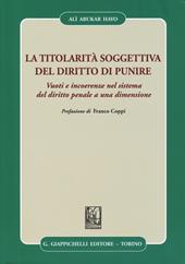 La titolarità soggettiva del diritto di punire. Vuoti e incoerenze nel sistema del diritto penale a una dimensione