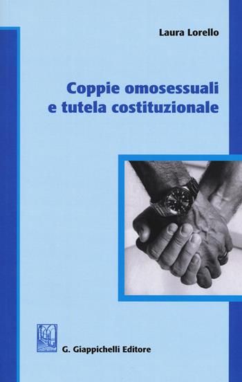 Coppie omosessuali e tutela costituzionale - Laura Lorello - Libro Giappichelli 2015 | Libraccio.it