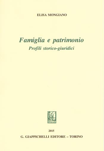 Famiglia e patrimonio. Profili storico-giuridici - Elisa Mongiano - Libro Giappichelli 2015, Storia giuridica degli Stati sabaudi | Libraccio.it