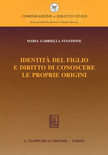 Identità del figlio e diritto di conoscere le proprie origini - M. Gabriella Stanzione - Libro Giappichelli 2015, Comparazione e Diritto Civile | Libraccio.it