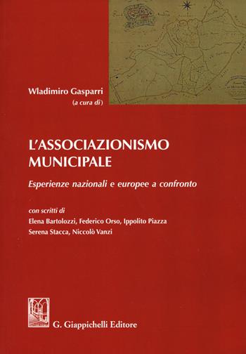 L'associazionismo municipale. Esperienze nazionali e europee a confronto - Elena Bartolozzi, Federico Orso, Ippolito Piazza - Libro Giappichelli 2017 | Libraccio.it