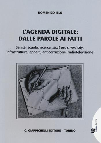 L' agenda digitale: dalle parole ai fatti. Sanità, scuola, ricerca, start up, smart city, infrastrutture, appalti, anticorruzione, radiotelevisione - Domenico Ielo - Libro Giappichelli 2015 | Libraccio.it