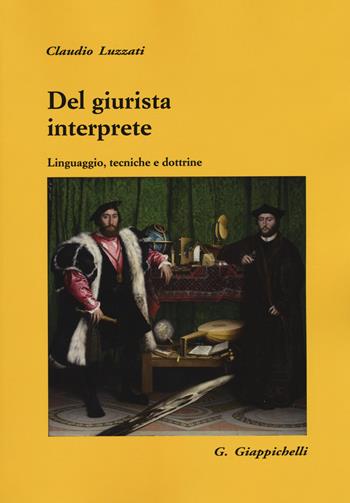 Del giurista interprete. Linguaggio, tecniche e dottrine - Claudio Luzzati - Libro Giappichelli 2016 | Libraccio.it