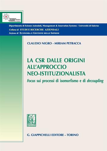 La CSR dalle origini all'approccio neo-istituzionista. Focus sui processi di isomorfismo e di decoupling - Claudio Nigro, Miriam Petracca - Libro Giappichelli 2016, Studi e ricerche aziendali. Sezione economia e gestione delle imprese | Libraccio.it