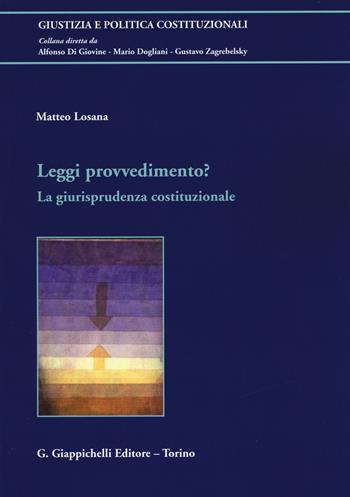 Leggi provvedimento? La giurisprudenza costituzionale - Matteo Losana - Libro Giappichelli 2015, Giustizia e politica costituzionali | Libraccio.it