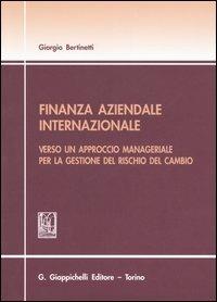 Finanza aziendale internazionale. Verso un approccio manageriale per la gestione del rischio del cambio - Giorgio Bertinetti - Libro Giappichelli 2006 | Libraccio.it