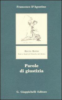 Parole di giustizia - Francesco D'Agostino - Libro Giappichelli 2006, Recta ratio. Testi e studi fil. dir. V | Libraccio.it