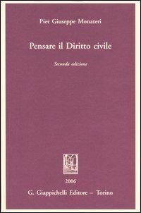 Pensare il diritto civile - Pier Giuseppe Monateri - Libro Giappichelli 2006 | Libraccio.it