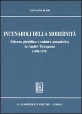 Incunaboli della modernità. Scienza giuridica e cultura umanistica in Andrè Tiraqueau (1488-1558)