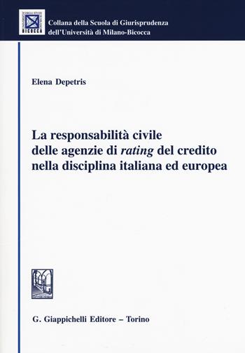 La responsabilità civile delle agenzie di rating del credito nella disciplina italiana ed europea - Elena Depretis - Libro Giappichelli 2015, Univ. Milano Bicocca-Scuola di giurispr. | Libraccio.it