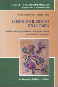 Comieco e il riciclo della carta. Comuni e imprese per rispondere a un interesse comune - Carlo Montalbetti, Andrea Nervi - Libro Giappichelli 2006, Soggetti e Regole del Mercato | Libraccio.it