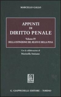 Appunti di diritto penale. Vol. 4: Della estinzione del reato e della pena - Marcello Gallo, Maristella Amisano Tesi - Libro Giappichelli 2006 | Libraccio.it
