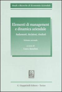 Elementi di management e dinamica aziendale. Vol. 2: Andamenti, decisioni, risultati  - Libro Giappichelli 2006, Studi e ricerche di economia aziendale | Libraccio.it