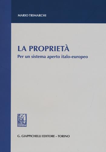 La proprietà. Per un sistema aperto italo-europeo - Mario Trimarchi - Libro Giappichelli 2015 | Libraccio.it