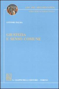 Giustizia e senso comune - Antonio Palma - Libro Giappichelli 2006, Law and argumentation | Libraccio.it