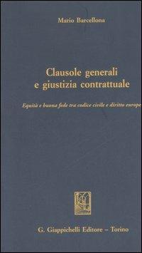 Clausole generali e giustizia contrattuale. Equità e buona fede tra Codice civile e diritto europeo - Mario Barcellona - Libro Giappichelli 2006 | Libraccio.it