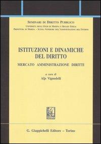 Istituzioni e dinamiche del diritto. Mercato, amministrazione, diritto  - Libro Giappichelli 2006, Seminari di diritto pubblico | Libraccio.it