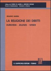 La religione dei diritti. Durkheim, Jellinek, Weber - Realino Marra - Libro Giappichelli 2007, Corso di laurea in servizio sociale | Libraccio.it