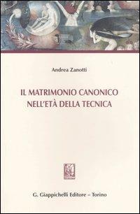 Il matrimonio canonico nell'età della tecnica - Andrea Zanotti - Libro Giappichelli 2007 | Libraccio.it