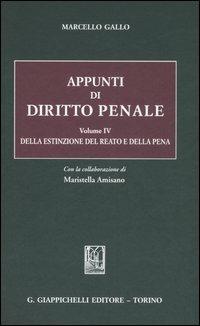 Appunti di diritto penale. Vol. 4: Della estinzione del reato e della pena. - Marcello Gallo - Libro Giappichelli 2006 | Libraccio.it