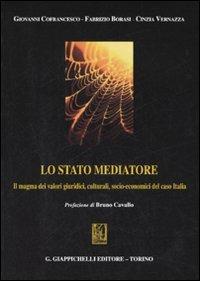 Lo stato mediatore. Il magma dei valori giuridici, culturali, socio-economici del caso Italia - Giovanni Cofrancesco, Fabrizio Borasi, Cinzia Vernazza - Libro Giappichelli 2007 | Libraccio.it