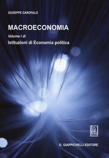 Macroeconomia. Vol. 1: Istituzioni di economia politica - Giuseppe Garofalo - Libro Giappichelli 2015 | Libraccio.it
