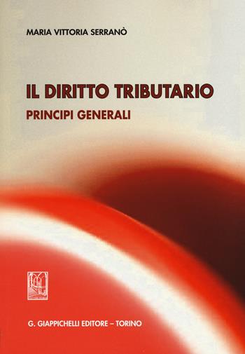 Il diritto tributario. Principi generali - M. Vittoria Serranò - Libro Giappichelli 2015 | Libraccio.it