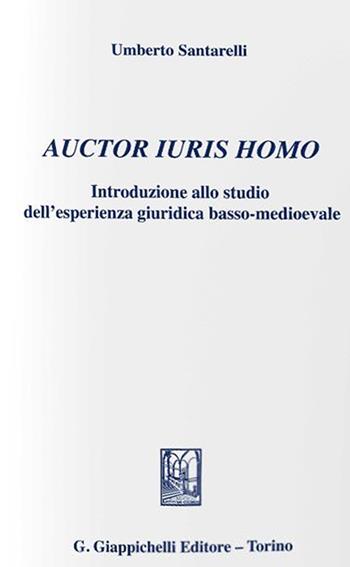 Auctor iuris homo. Introduzione allo studio dell'esperienza giuridica basso-medioevale (1). Ediz. provvisoria - Umberto Santarelli - Libro Giappichelli 2022 | Libraccio.it