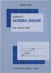 Elementi di algebra lineare. Con esercizi svolti - Giorgio Giorgi - Libro Giappichelli 1998 | Libraccio.it
