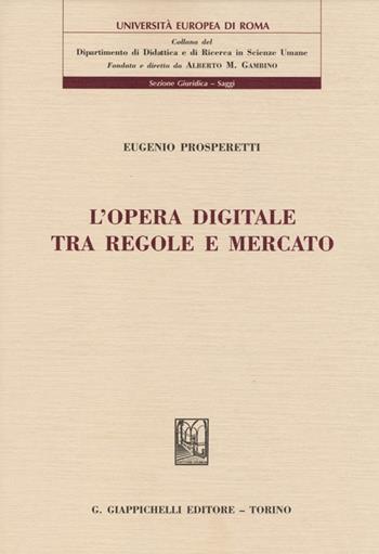 L' opera digitale tra regole e mercato - Eugenio Prosperetti - Libro Giappichelli 2013, Univ.Europea Roma-Sez. giur. materiali | Libraccio.it