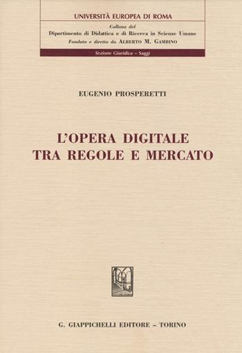 L'opera digitale tra regole e mercato - Eugenio Prosperetti - Libro Giappichelli 2013, Univ.Europea Roma-Sez. giur. materiali | Libraccio.it