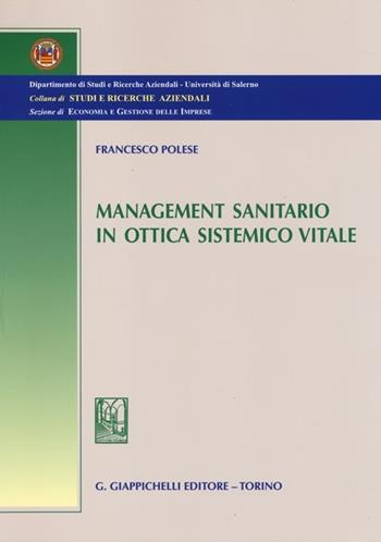 Management sanitario in ottica sistemico vitale - Francesco Polese - Libro Giappichelli 2013, Università di Salerno-Dipartimento di studi e ricerche aziendali | Libraccio.it