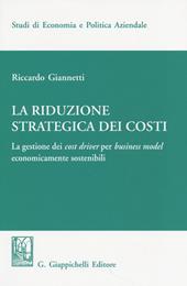 La riduzione strategica dei costi. La gestione dei cost driver per business model economicamente sostenibili