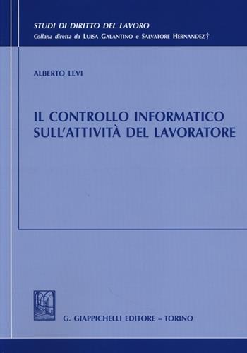 Il controllo informatico sull'attività del lavoratore - Alberto Levi - Libro Giappichelli 2013, Studi di diritto del lavoro | Libraccio.it