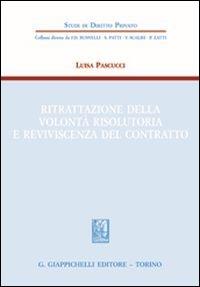 Ritrattazione della volontà risolutoria e reviviscenza del contratto - Luisa Pascucci - Libro Giappichelli 2013, Studi di diritto privato | Libraccio.it