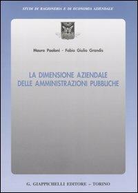 La dimensione aziendale delle amministrazioni pubbliche - Mauro Paoloni, Fabio G. Grandis - Libro Giappichelli 2007, Studi di ragioneria e di economia aziendale | Libraccio.it