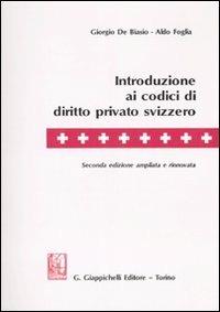 Introduzione ai codici di diritto privato svizzero - Giorgio De Biasio, Aldo Foglia - Libro Giappichelli 2007 | Libraccio.it
