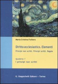 Diritto ecclesiastico. Elementi. Principi non scritti. Principi scritti. Regole. Vol. 1: I principi non scritti - M. Cristina Folliero - Libro Giappichelli 2007 | Libraccio.it
