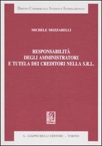 Responsabilità degli amministratori e tutela dei creditori nella Srl - Michele Mozzarelli - Libro Giappichelli 2007, Diritto commerciale interno e internazionale | Libraccio.it