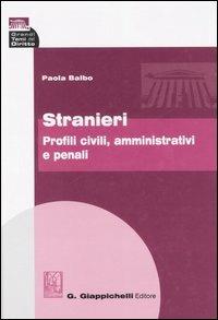 Stranieri. Profili civili, amministrativi e penali - Paola Balbo - Libro Giappichelli 2007, Grandi temi del diritto | Libraccio.it