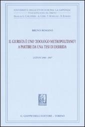 Il giurista è uno «zoologo metropolitano»? A partire da una tesi di Derrida. Lezioni 2006-2007