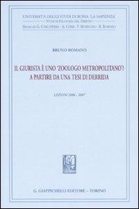 Il giurista è uno «zoologo metropolitano»? A partire da una tesi di Derrida. Lezioni 2006-2007 - Bruno Romano - Libro Giappichelli 2014, Univ.Roma-Studi di filosofia del diritto | Libraccio.it