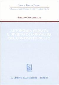 Autonomia privata e divieto di convalida del contratto nullo - Stefano Pagliantini - Libro Giappichelli 2007, Studi di diritto privato | Libraccio.it