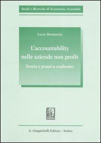 L'accountability nelle aziende non profit. Teoria e prassi a confronto - Lucia Montanini - Libro Giappichelli 2007, Studi e ricerche di economia aziendale | Libraccio.it
