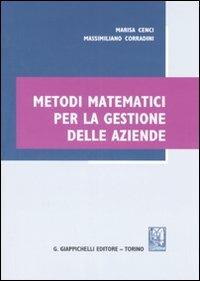 Metodi matematici per la gestione delle aziende - Marisa Cenci, Massimiliano Corradini - Libro Giappichelli 2007 | Libraccio.it