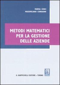 Metodi matematici per la gestione delle aziende - Marisa Cenci, Massimiliano Corradini - Libro Giappichelli 2007 | Libraccio.it