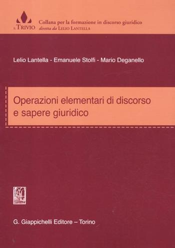 Operazioni elementari di discorso e sapere giuridico - Lelio Lantella, Emanuele Stolfi, Mario Deganello - Libro Giappichelli 2007, Il trivio | Libraccio.it
