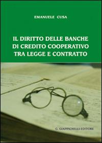 Il diritto delle banche di credito cooperativo tra legge e contratto - Emanuele Cusa - Libro Giappichelli 2013 | Libraccio.it