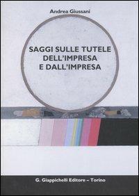 Saggi sulle tutele dell'impresa e dall'impresa - Andrea Giussani - Libro Giappichelli 2007 | Libraccio.it